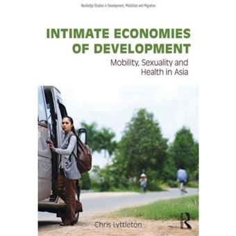Intimate Economies of Development - Mobility, Sexuality and Health in Asia - Hardback - 2014 - 1