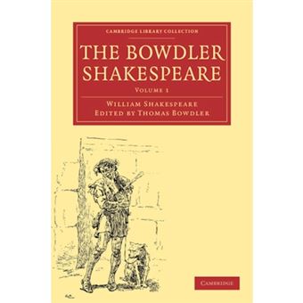 "The Bowdler Shakespeare - In Which Nothing is Added to the Original Text; but Those Words and Expressions are Omitted Which Cannot with Propriety be Read Aloud in a Family - Paperback - 2009" - 1
