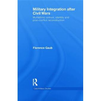 Military Integration After Civil Wars Multiethnic Armies, Identity And Postconflict Reconstruction Cass Military Studies - 1