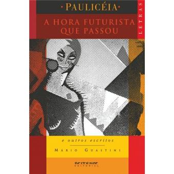 A Hora Futurista Que Passou : E Outros Escritos / Mario Guastini, Selecao, Apresentacao E Notas Nelson Schapochnik - 1