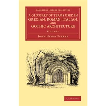 A Glossary of Terms Used in Grecian, Roman, Italian, and Gothic Architecture - Paperback - 2014 - 1