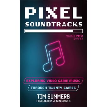 Pixel Soundtracks: Exploring Video Game Music through Twenty Games (Music Pro Guides) - 1