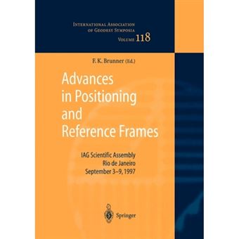 Advances in Positioning and Reference Frames - IAG Scientific Assembly Rio De Janeiro, Brazil, September 3-9, 1997 - Paperback - 2010 - 1