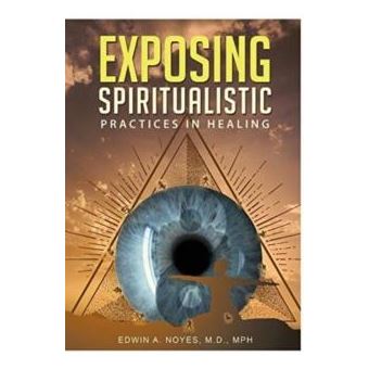 Exposing Spiritualistic Practices In Healing New Edition - 1