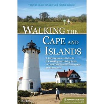 Walking The Cape And Islands A Comprehensive Guide To The Walking And Hiking Trails Of Cape Cod, Marthas Vineyard, And Nantucket - 1