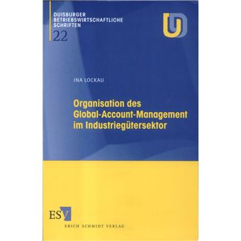 Duisburger betriebswirtschaftliche Schriften - Organisation des Global-Account-Management im Industriegütersektor | Ina Lockau - 1