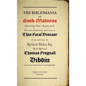 Bibliomania or Book Madness - Containing Some Account of the History, Symptoms and Cure of This Fatal Disease - Hardback - 2004 - 1