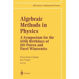Algebraic Methods in Physics - A Symposium for the 60th Birthdays of Jiri Patera and Pavel Winternitz - Paperback - 2012 - 1