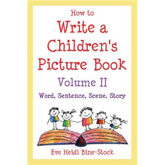 How to Write a Children's Picture Book Volume II - Word, Sentence, Scene, Story: Learning from Leo the Late Bloomer, Harry the Dirty Dog, Lilly's Purpl - Paperback / softback - 2006 - 1