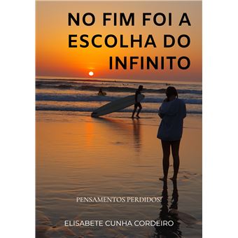 No Fim Foi A Escolha Do Infinito - Pensamentos Perdidos! - 1