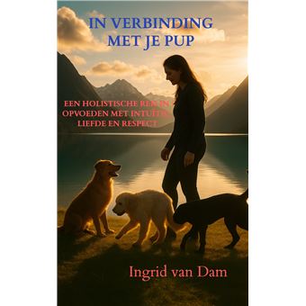 In Verbinding Met Je Pup - Een Holistische Reis In Opvoeden Met Intuïtie, Liefde En Respect - 1