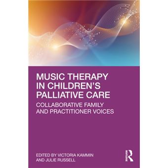 Music Therapy in Children's Palliative Care Collaborative Family and Practitioner Voices - 1