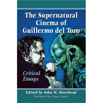 The Supernatural Cinema Of Guillermo Del Toro Critical Essays - 1