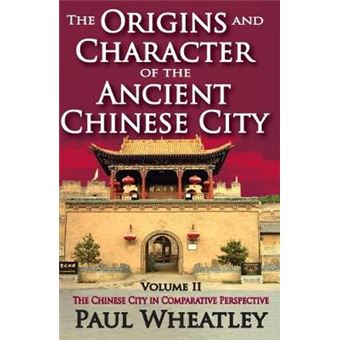 The Origins And Character Of The Ancient Chinese City Volume 2, The Chinese City In Comparative Perspective - 1