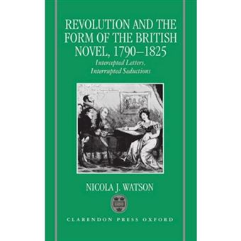 Revolution and the Form of the British Novel, 1790-1825 - Intercepted Letters, Interrupted Seductions - Hardback - 1994 - 1