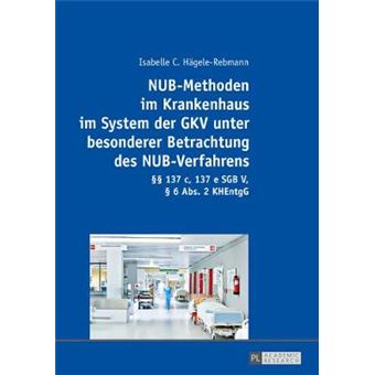 Nubmethoden Im Krankenhaus Im System Der Gkv Unter Besonderer Betrachtung Des Nubverfahrens  137 C, 137 E Sgb V,  6 Abs 2 Khentgg - 1