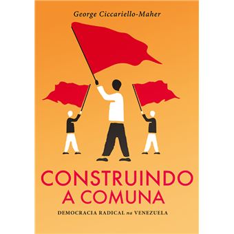 Construindo a Comuna: Democracia Radical Na Venezuela - 1
