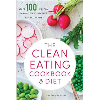 The Clean Eating Cookbook & Diet - Over 100 Healthy Whole Food Recipes & Meal Plans - Paperback - 2013 - 1