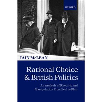 Rational Choice and British Politics - An Analysis of Rhetoric and Manipulation from Peel to Blair - Hardback - 2001 - 1