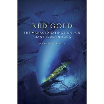 Red Gold The Managed Extinction Of The Giant Bluefin Tuna - 1