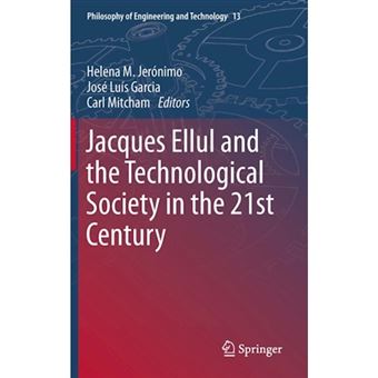 Jacques Ellul and the Technological Society in the 21st Century - Hardback - 2013 - 1