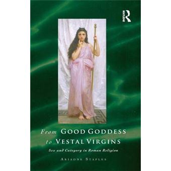 From Good Goddess to Vestal Virgins - Sex and Category in Roman Religion - Paperback - 2012 - 1