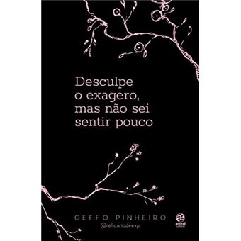 Desculpe O Exagero, Mas Não Sei Sentir Pouco - 1