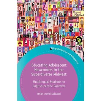 Educating Adolescent Newcomers In The Superdiverse Midwest Multilingual Students In Englishcentric Contexts Bilingual Education  Bilingualism - 1