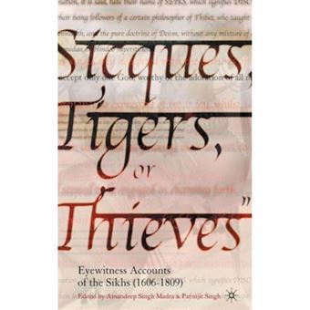 Siques, Tigers or Thieves - Eyewitness Accounts of the Sikhs (1606-1809) - Hardback - 2005 - 1