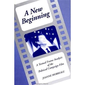 A New Beginning A Textual Frame Analysis Of The Political Campaign Film Suny Series In Speech Communication Suny Series In Communication Studies - 1
