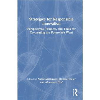 Strategies for Responsible Innovation: Perspectives, Projects, and Tools for Co-creating the Future We Want - 1