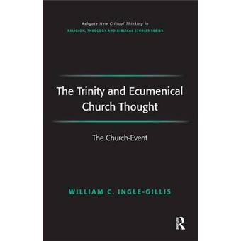 The Trinity And Ecumenical Church Thought The Churchevent Routledge New Critical Thinking In Religion, Theology And Biblical Studies - 1