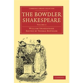 "The Bowdler Shakespeare - In Which Nothing is Added to the Original Text; but Those Words and Expressions are Omitted Which Cannot with Propriety be Read Aloud in a Family - Paperback - 2009" - 1