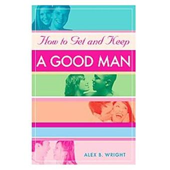 How To Get And Keep A Good Man - 1