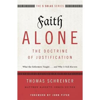 Faith Alone---The Doctrine of Justification : What the Reformers Taught...and Why It Still Matters - 1