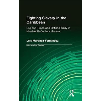 Fighting Slavery in the Caribbean - Life and Times of a British Family in Nineteenth Century Havana - Hardback - 1998 - 1