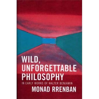 Wild, Unforgettable Philosophy : In Early Works of Walter Benjamin - 1