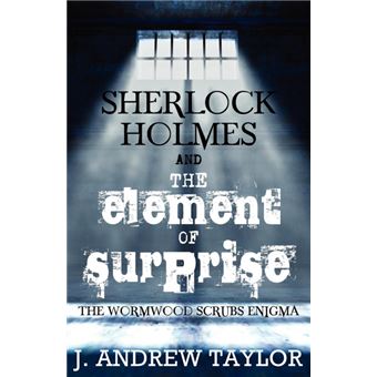 Sherlock Holmes and the Element of Surprise - The Wormwood Scrubs Enigma - Paperback - 2012 - 1