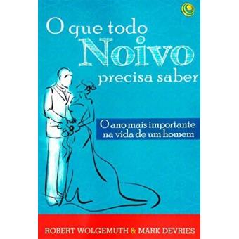 O Que Todo Noivo Precisa Saber - o Ano Mais Importante Na Vida de Um Homem - 1