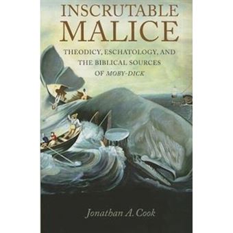 Inscrutable Malice - Theodicy, Eschatology, and the Biblical Sources of Moby-Dick - Hardback - 2013 - 1