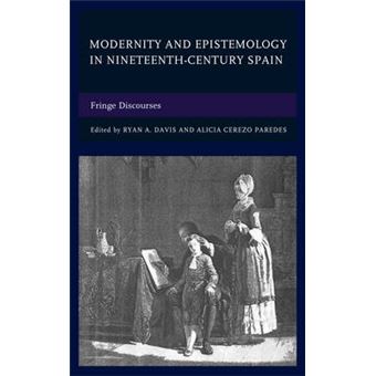 Modernity And Epistemology In Nineteenthcentury Spain Fringe Discourses - 1
