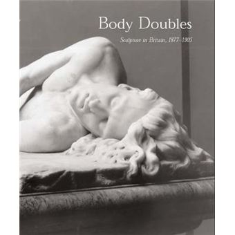 Body Doubles - Sculpture in Britain, 1877-1905 - Hardback - 2004 - 1