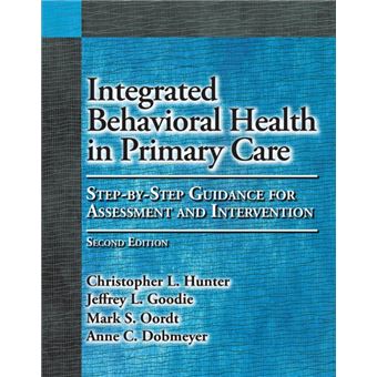 Integrated Behavioral Health In Primary Care By Christopher L. Hunter|Jeffrey L. Goodie|Mark S. Oordt|Anne C. Dobmeyer - 1