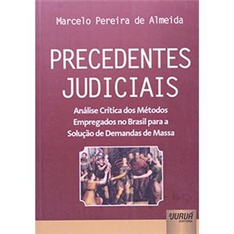 Precedentes Judiciais. Análise Crítica Dos Métodos Empregados No Brasil Para A Solução De Demandas De Massa - 1