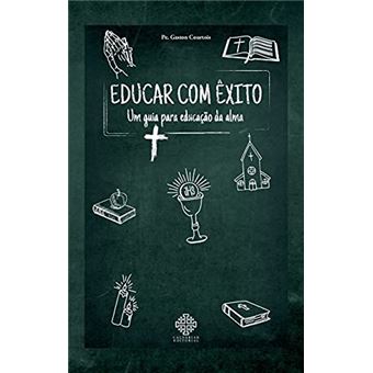 Educar Com Exito - Um Guia Para Educacao Da Alma - 1