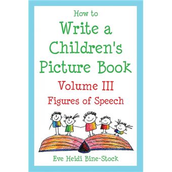 How to Write a Children's Picture Book Volume III - Figures of Speech: Learning from Fish Is Fish, Lyle, Lyle, Crocodile, Owen, Caps for Sale, Where Th - Paperback / softback - 2006 - 1