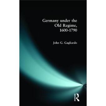 Germany Under the Old Regime, 1600-1790 - Paperback - 1991 - 1