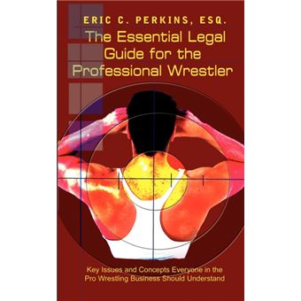 The Essential Legal Guide for the Professional Wrestler - Key Issues and Concepts Everyone in the Pro Wrestling Business Should Understand - Paperback / softback - 2002 - 1