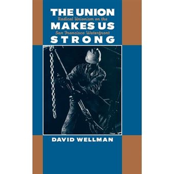 The Union Makes Us Strong - Radical Unionism on the San Francisco Waterfront - Hardback - 1995 - 1