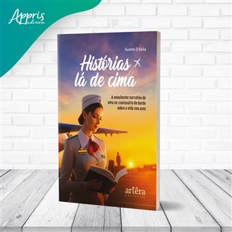 Histórias Lá De Cima A Envolvente Narrativa De Uma Ex-Comissária De Bordo Sobre A Vida Nos Ares - 1